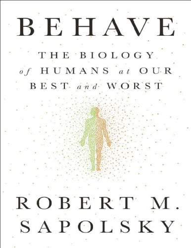 Behave: The Biology of Humans at Our Best and Worst