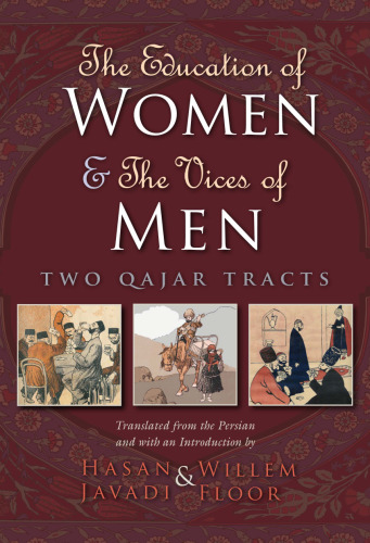 The education of women ; and, the vices of men : two Qajar tracts