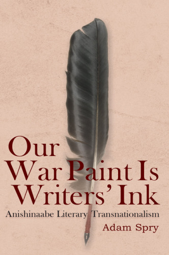 Our War Paint Is Writers’ Ink: Anishinaabe Literary Transnationalism