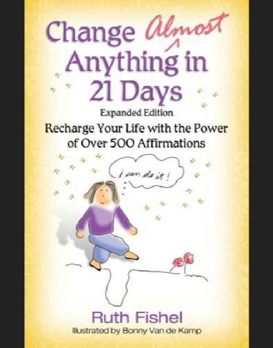 Change Almost Anything in 21 Days Recharge Your Life with the Power of Over 500 Affirmations