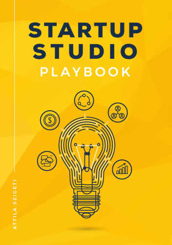 Startup Studio Playbook: For entrepreneurs, pioneers and creators who want to build ventures faster and with higher chance of success. Master the studio framework and start building
