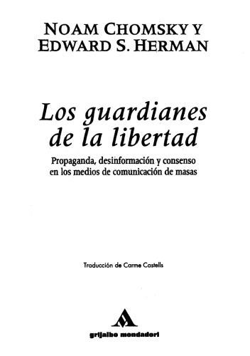 Los guardianes de la libertad: propaganda, desinformacion y consenso en los medios de comunicacion de masas