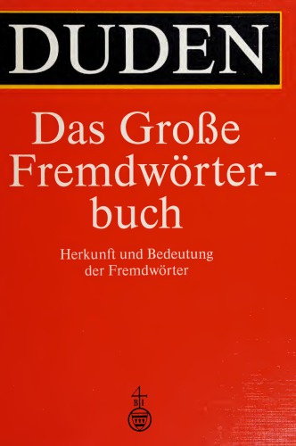 Duden: Das Große Fremdwörterbuch: Herkunft und Bedeutung der Fremdwörter