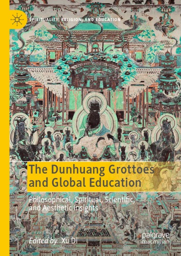 The Dunhuang Grottoes and Global Education: Philosophical, Spiritual, Scientific, and Aesthetic Insights
