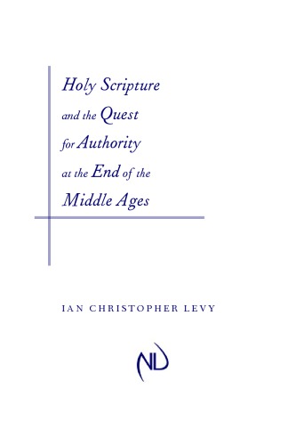 Holy Scripture and the Quest for Authority at the End of the Middle Ages
