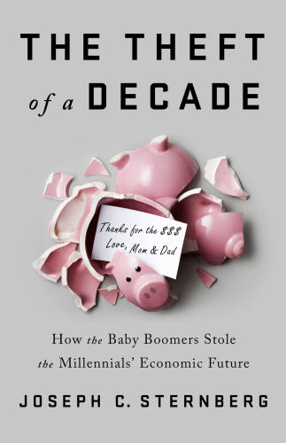 The Theft of a Decade: Baby Boomers, Millennials, and the Distortion of Our Economy