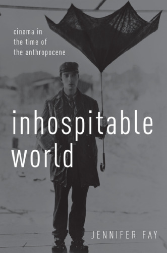 Inhospitable World: Cinema In The Time Of The Anthropocene