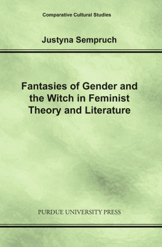 Fantasies of Gender and the Witch in Feminist Theory and Literature