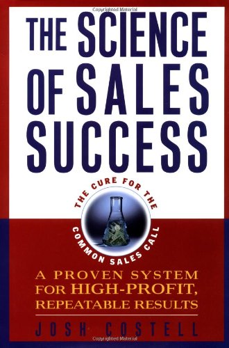 The Science of Sales Success: A Proven System for High Profit, Repeatable Results