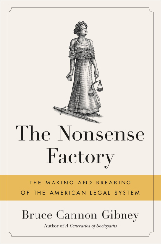 The Nonsense Factory: The Making and Breaking of the American Legal System