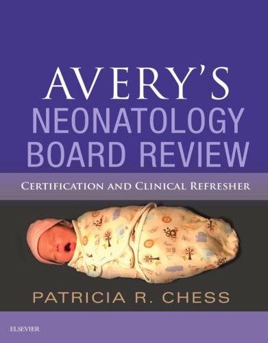 Avery’s Neonatology Board Review: Certification and Clinical Refresher