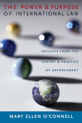 The power and purpose of international law : insights from the theory and practice of enforcement
