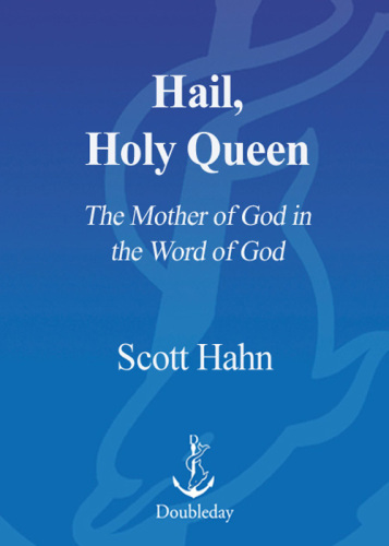 Hail, Holy Queen: The Mother of God in the Word of God