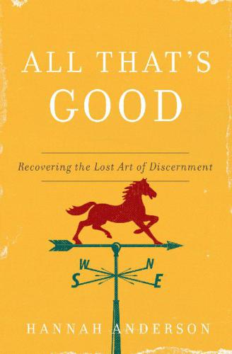 All That’s Good: Recovering the Lost Art of Discernment