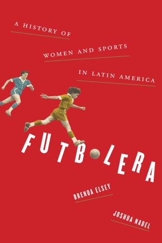 Futbolera: A History of Women and Sports in Latin America