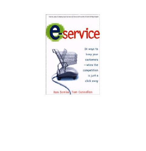 E-service : 24 ways to keep your customers when the competition is just a click away
