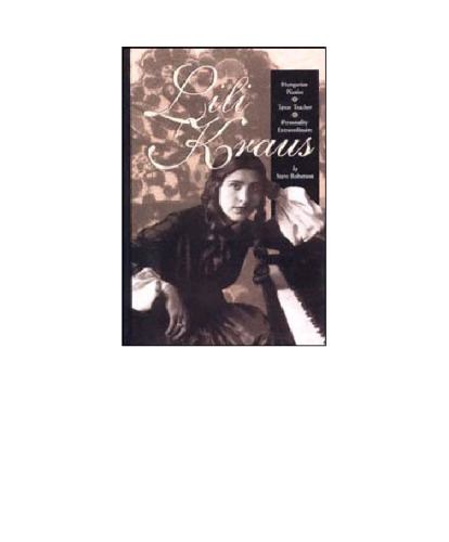 Lili Kraus : Hungarian pianist, Texas teacher, personality estraordinaire