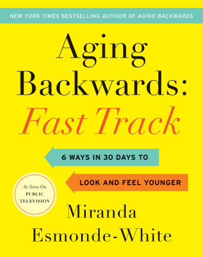 Aging Backwards Fast Track 6 Ways in 30 Days to Look and Feel Younger