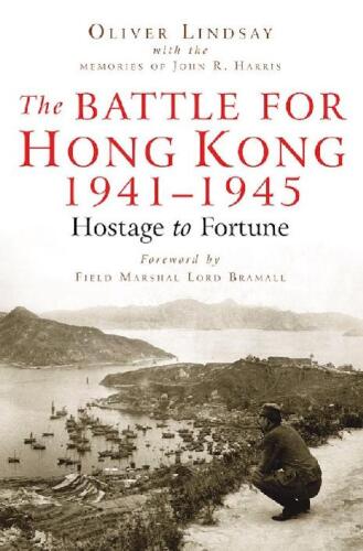 The Battle for Hong Kong, 1941-1945: Hostage to Fortune