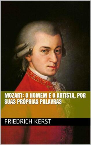 Mozart: o Homem e o Artista, Por Suas Próprias Palavras