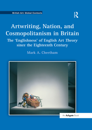 Artwriting, Nation, and Cosmopolitanism in Britain: The ’Englishness’ of English Art Theory Since the Eighteenth Century