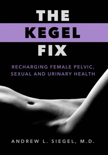 The Kegel Fix: Recharging Female Pelvic, Sexual and Urinary Health