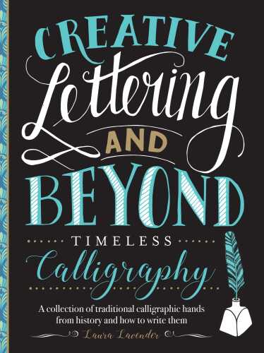 Creative Lettering and Beyond: Timeless Calligraphy: A collection of traditional calligraphic hands from history and how to write them