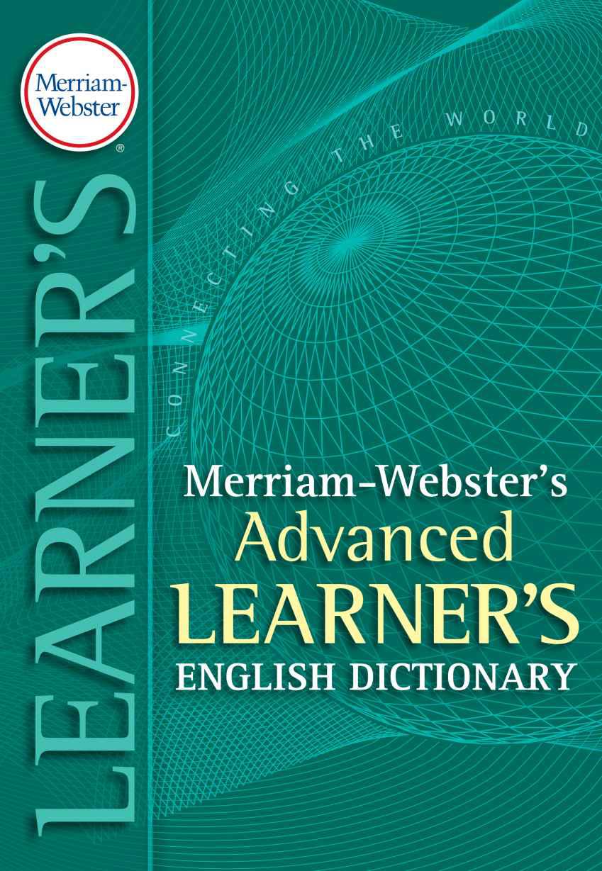 Merriam Webster’s Advanced Learner’s English Dictionary