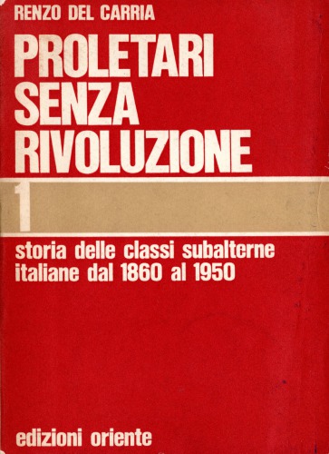 Proletari senza rivoluzione. Storia delle classi subalterne italiane dal 1860 al 1950