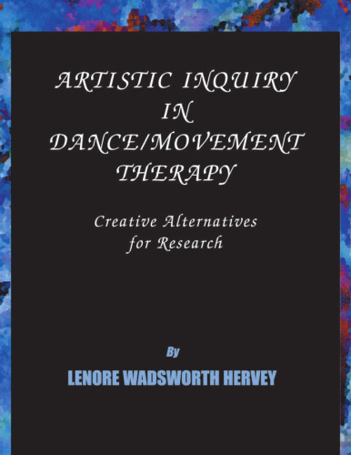 Artistic inquiry in dance/movement therapy : creative research alternatives