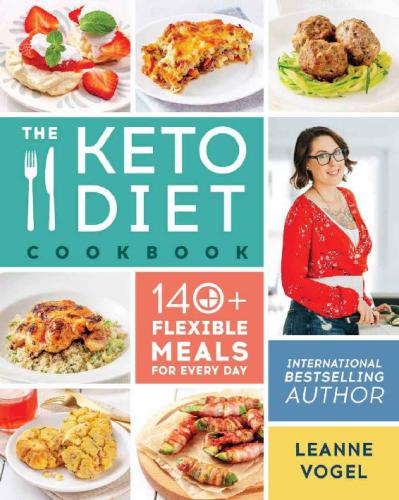 The Keto Diet Cookbook 140+ Flexible Meals for Every Day
