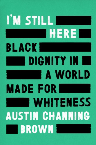 I’m Still Here: Black Dignity in a World Made for Whiteness