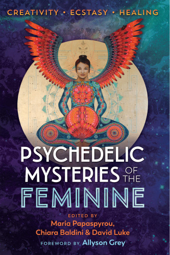 Psychedelic Mysteries of the Feminine: Creativity, Ecstasy, and Healing