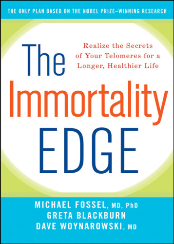 The Immortality Edge: Realize the Secrets of Your Telomeres for a Longer, Healthier Life