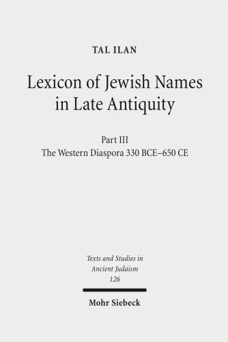 Lexicon of Jewish Names in Late Antiquity: Part III: The Western Diaspora, 330 Bce - 650 Ce
