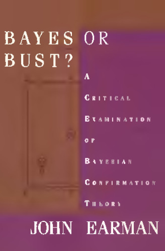 Bayes or Bust? A Critical Examination of Bayesian Confirmation Theory