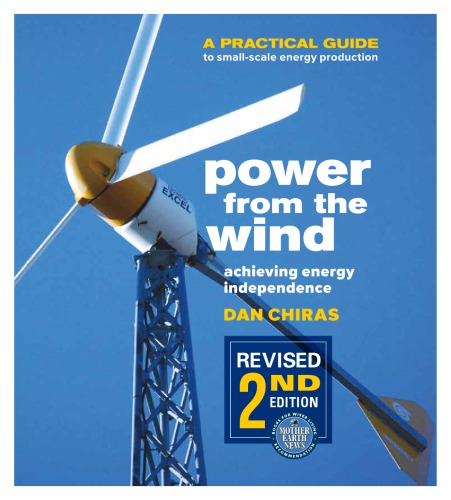 Power from the Wind: A Practical Guide to Small-Scale Energy Production, Revised 2nd Ed.