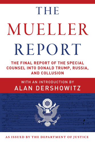 The Mueller Report: The Final Report of the Special Counsel into Donald Trump, Russia, and Collusion