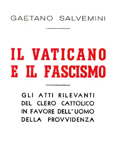 Il Vaticano e il fascismo. Gli atti rilevanti del clero cattolico in favore dell’uomo della provvidenza