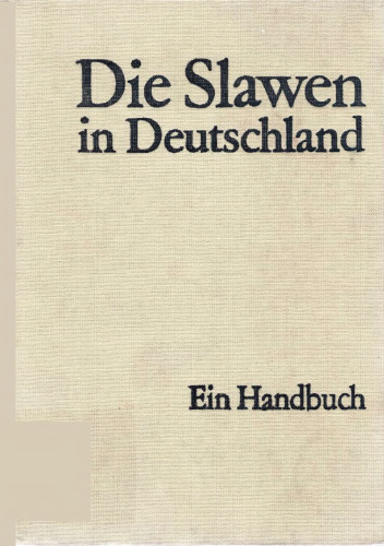Die Slawen in Deutschland. Geschichte und Kultur der slawischen Stämme westlich von Oder und Neiße vom 6. bis 12. Jahrhundert. Ein Handbuch. Neubearbeitung