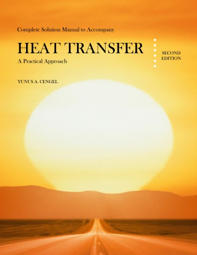 Complete Solution Manual to Accompany Heat Transfer: A Practical Approach