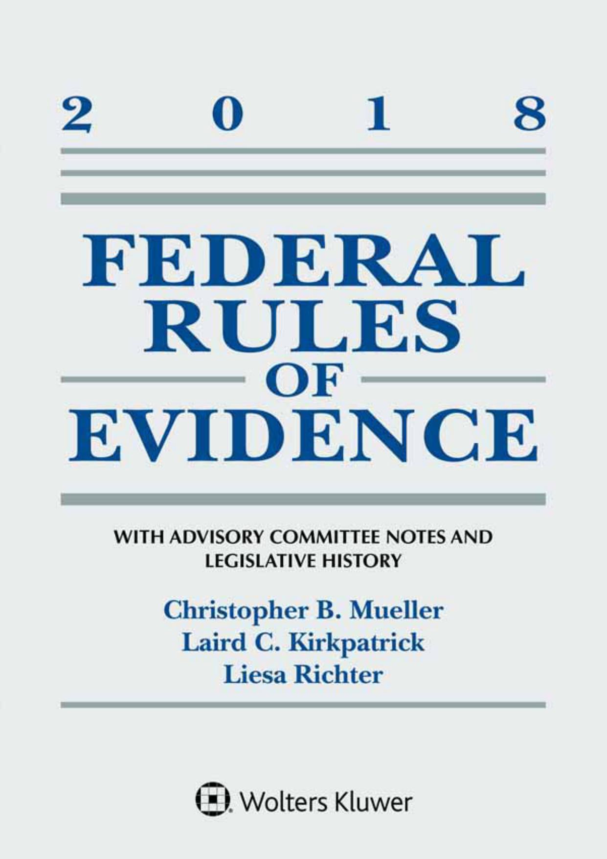 Federal Rules of Evidence: With Advisory Committee Notes and Legislative History: 2018 Statutory Supplement