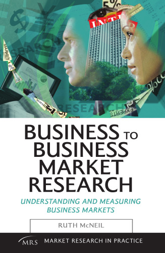 Business to Business Market Research: Understanding and Measuring Business Markets