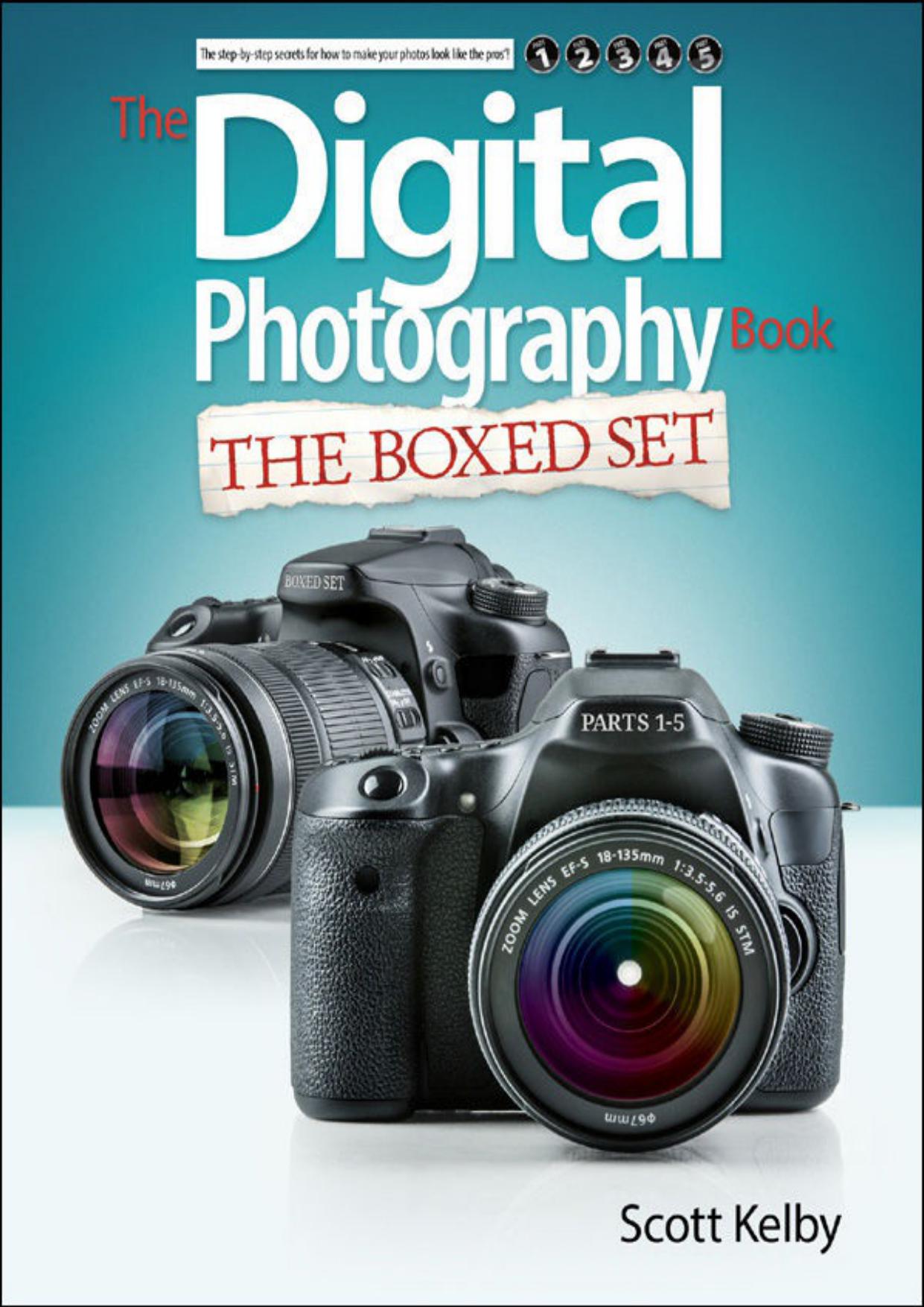 Scott Kelby’s Digital Photography Boxed Set, Parts 1, 2, 3, 4, and 5: 1-5
