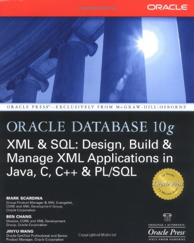 Oracle Database 10g XML & SQL: Design, Build, & Manage XML Applications in Java, C, C++, & PL/SQL