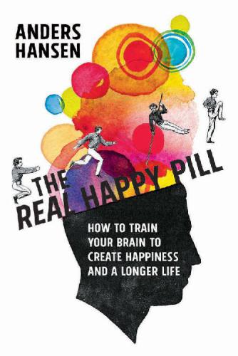 The Real Happy Pill Power Up Your Brain by Moving Your Body