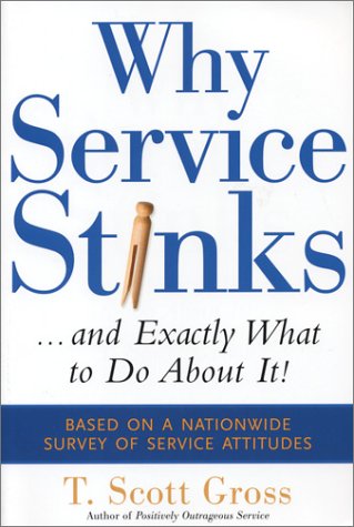 Why service stinks-- and exactly what to do about it!