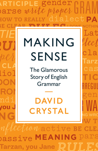 Making Sense. The Glamorous Story of English Grammar