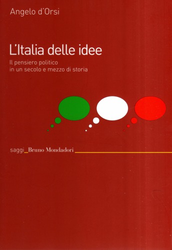 L'Italia delle idee. Il pensiero politico in un secolo e mezzo di storia