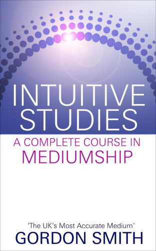 Intuitive Studies: A Complete Course in Mediumship